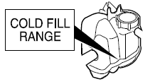 • The engine coolant should be at the FULL COLD level, or within the COLD FILL